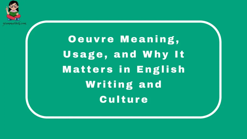 Oeuvre Meaning, Usage, and Why It Matters in English Writing and Culture