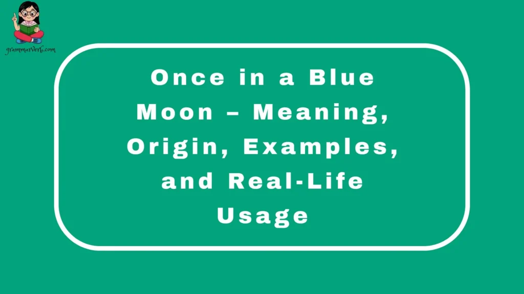 Once in a Blue Moon – Meaning, Origin, Examples, and Real-Life Usage