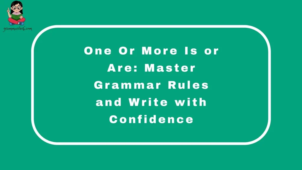One Or More Is or Are: Master Grammar Rules and Write with Confidence