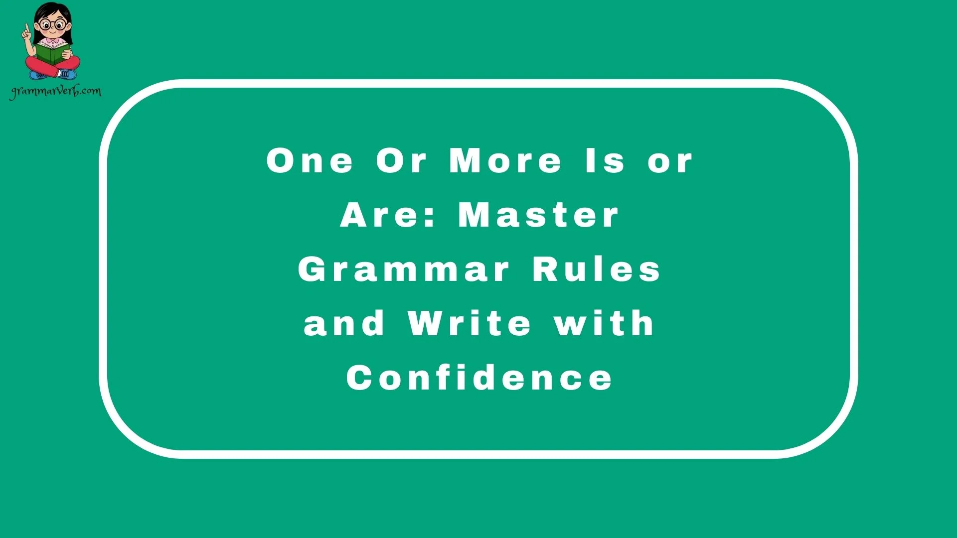 One Or More Is or Are: Master Grammar Rules and Write with Confidence