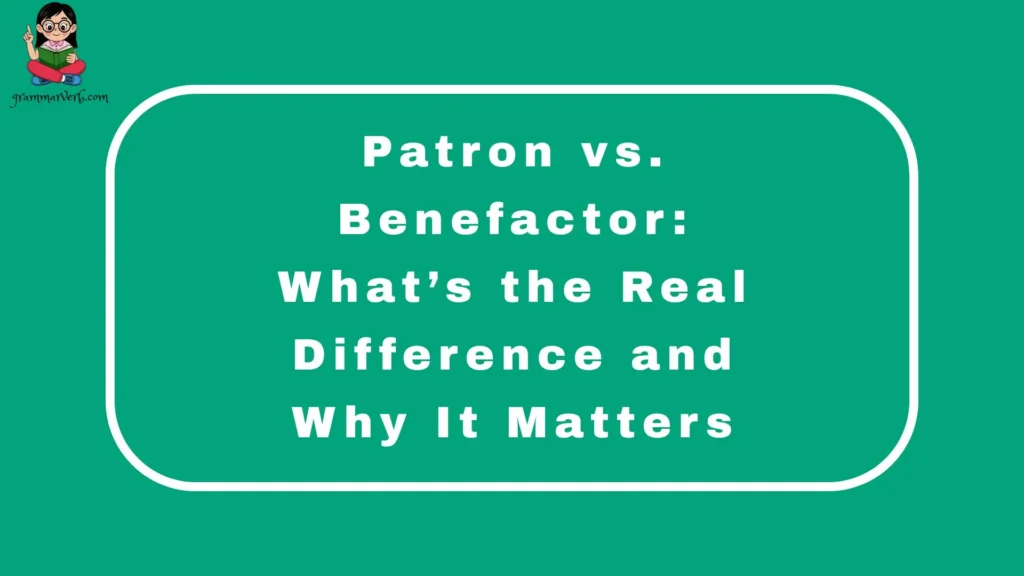 Patron vs. Benefactor: What’s the Real Difference and Why It Matters