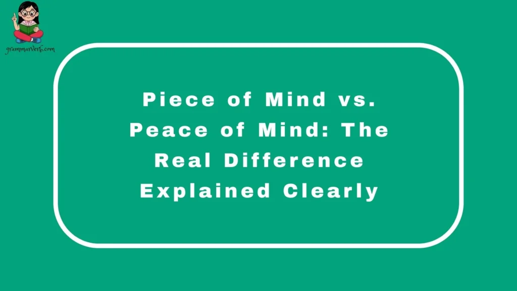 Piece of Mind vs. Peace of Mind: The Real Difference Explained Clearly
