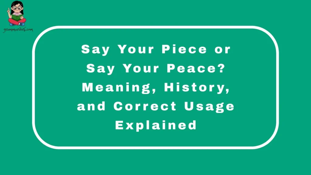 Say Your Piece or Say Your Peace? Meaning, History, and Correct Usage Explained
