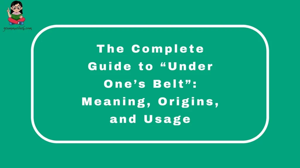 The Complete Guide to “Under One’s Belt”: Meaning, Origins, and Usage