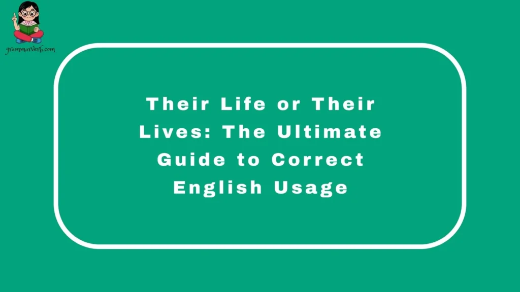 Their Life or Their Lives: The Ultimate Guide to Correct English Usage