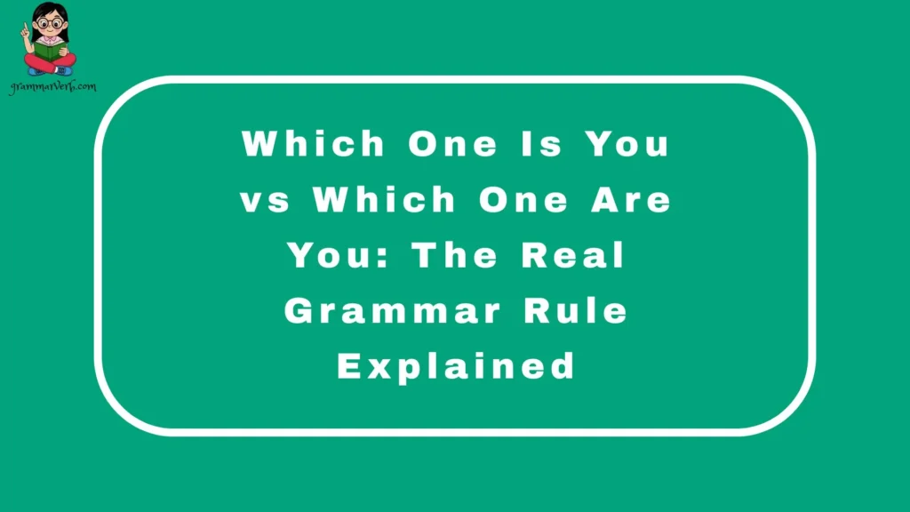 Which One Is You vs Which One Are You: The Real Grammar Rule Explained
