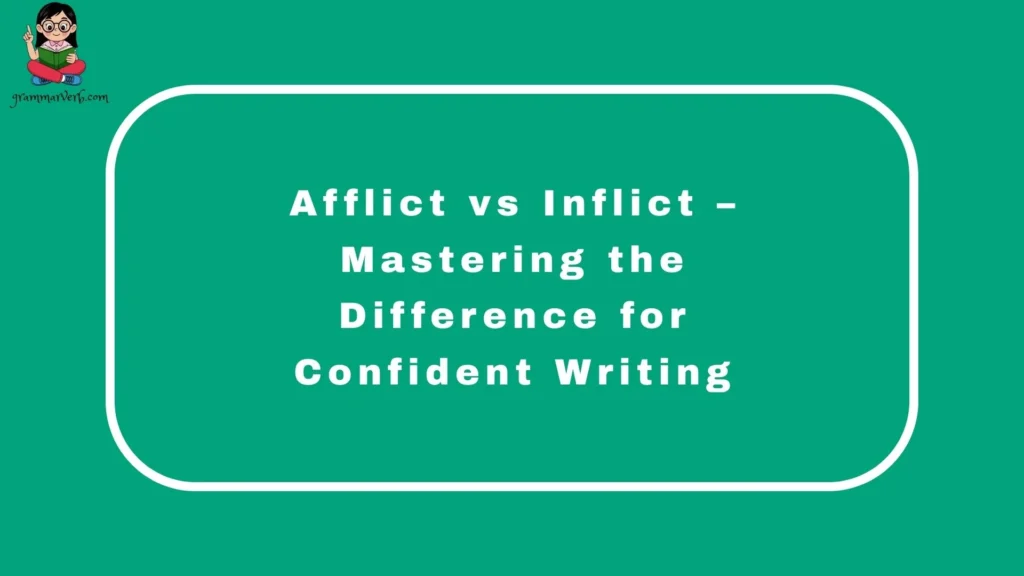 Afflict vs Inflict – Mastering the Difference for Confident Writing