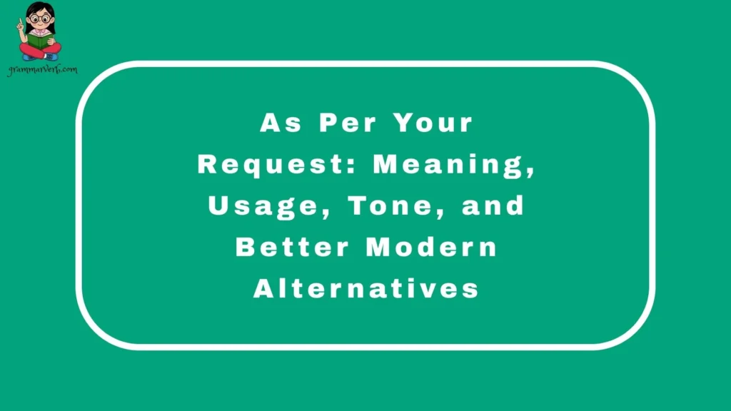 As Per Your Request: Meaning, Usage, Tone, and Better Modern Alternatives
