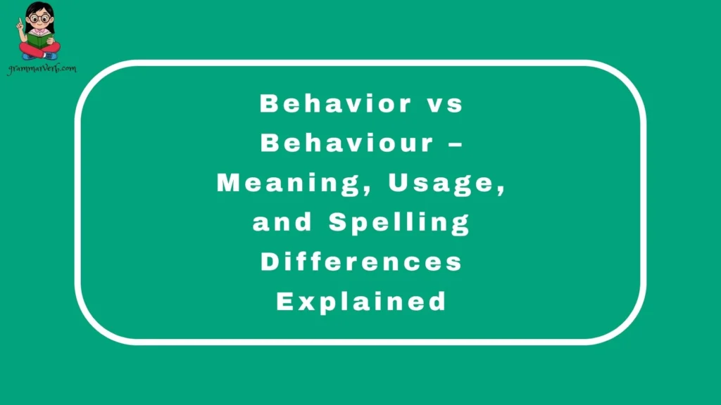 Behavior vs Behaviour – Meaning, Usage, and Spelling Differences Explained
