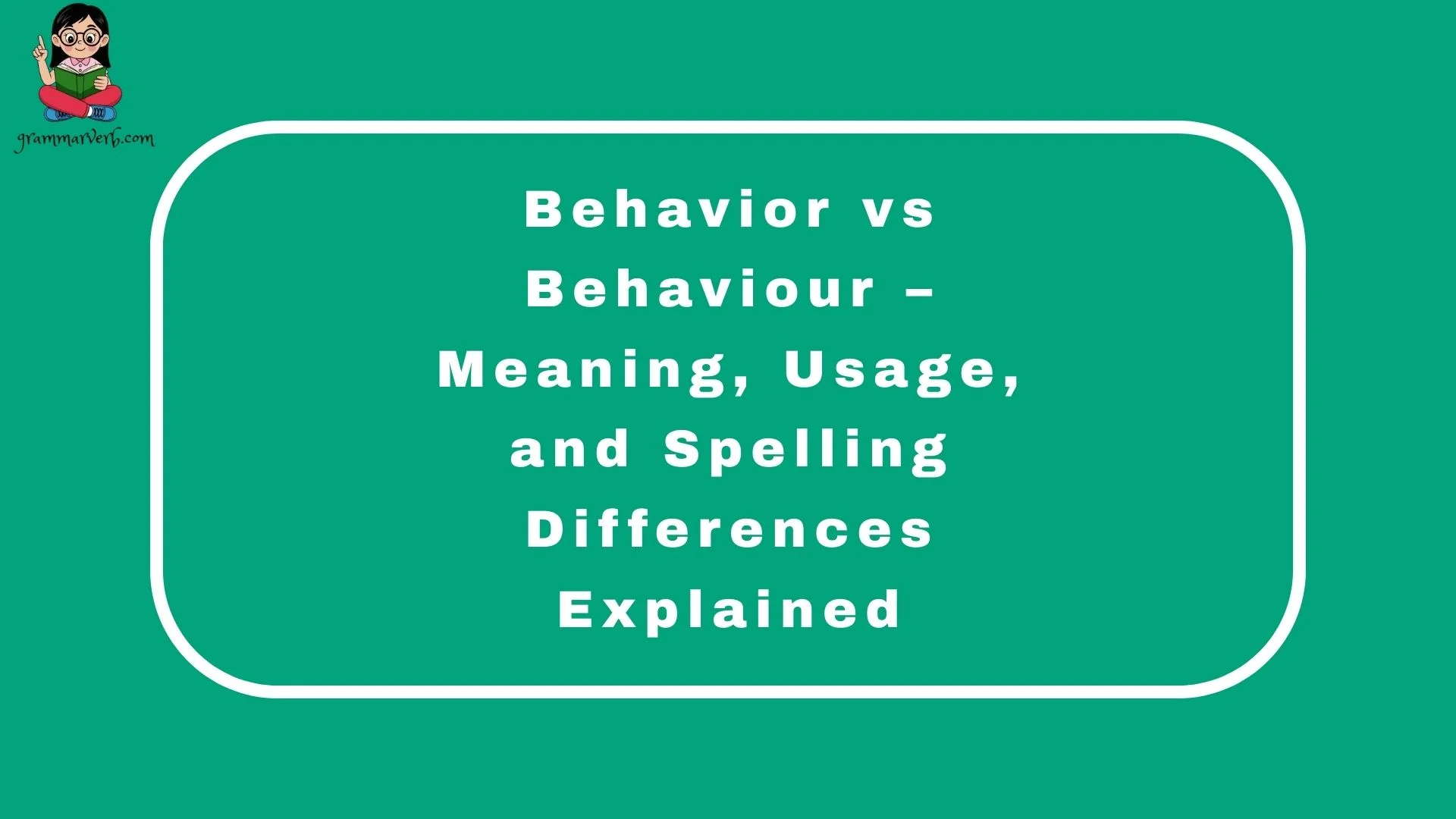 Behavior vs Behaviour – Meaning, Usage, and Spelling Differences Explained