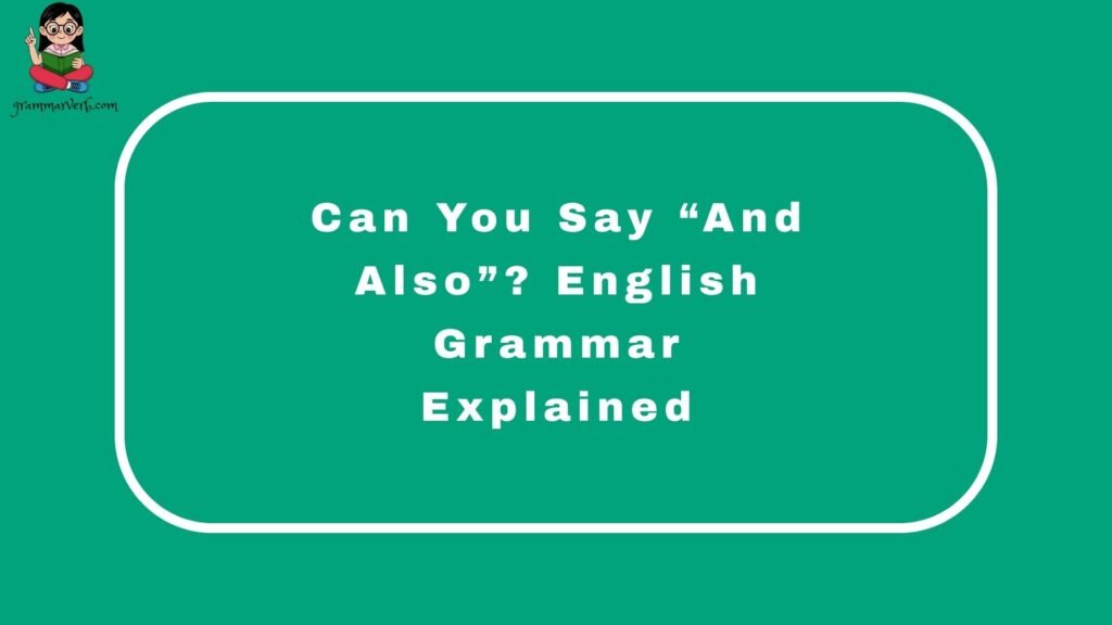 Can You Say “And Also”? English Grammar Explained