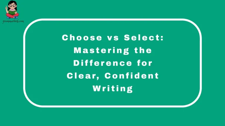 Choose vs Select: Mastering the Difference for Clear, Confident Writing