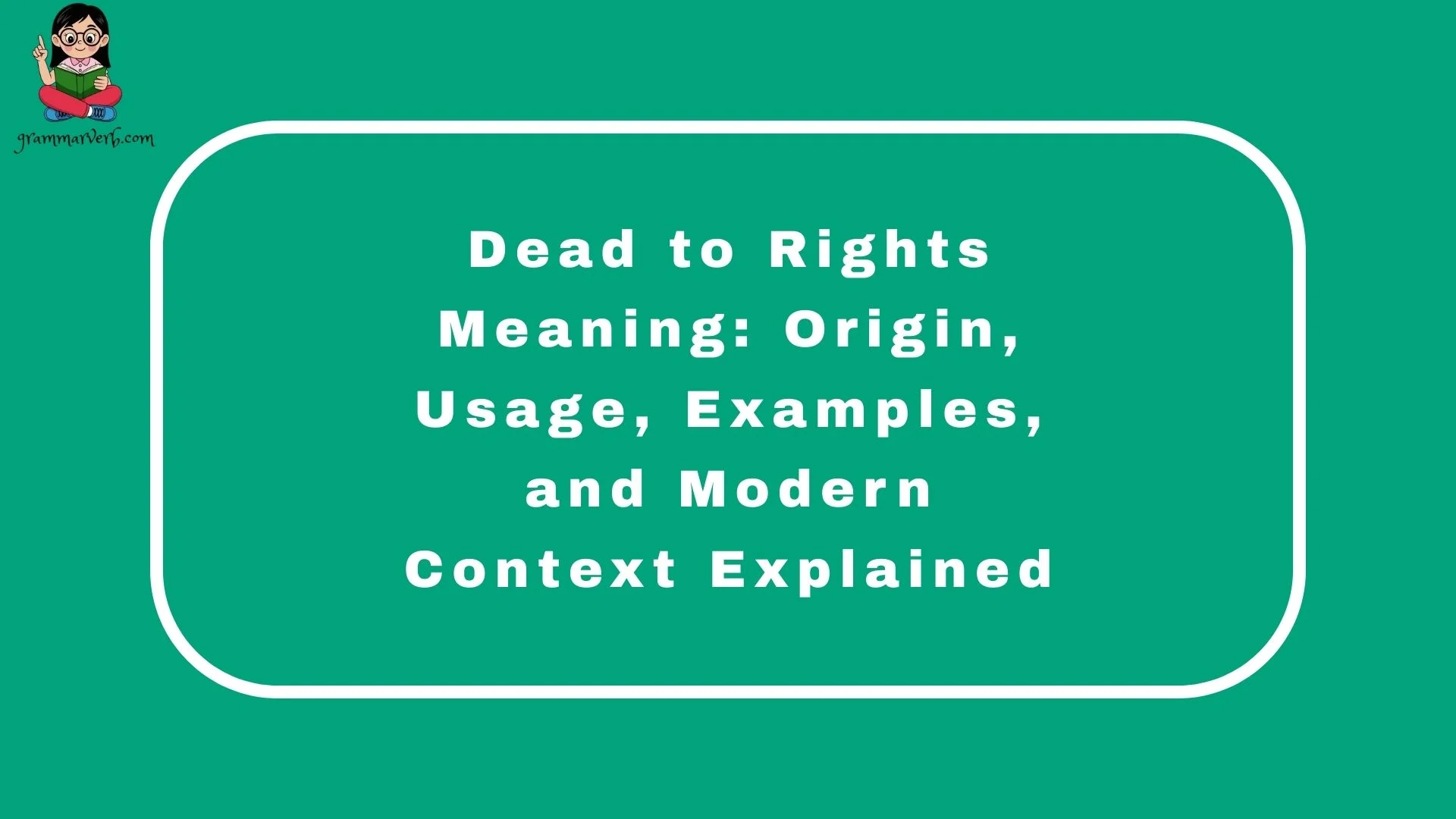 Dead to Rights Meaning: Origin, Usage, Examples, and Modern Context Explained