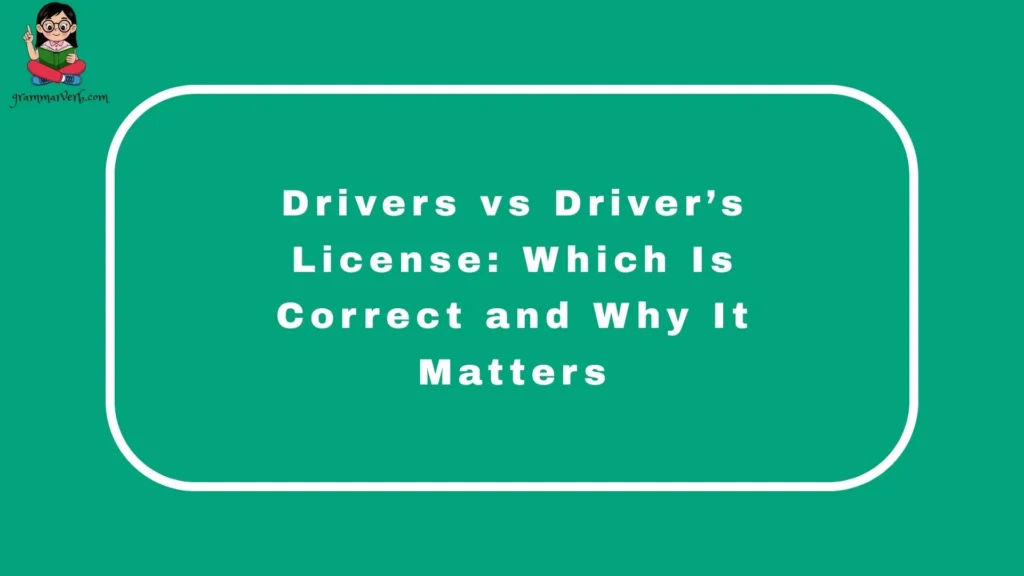 Drivers vs Driver’s License: Which Is Correct and Why It Matters