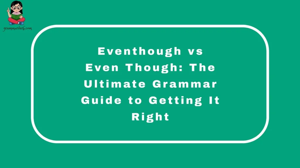 Eventhough vs Even Though: The Ultimate Grammar Guide to Getting It Right