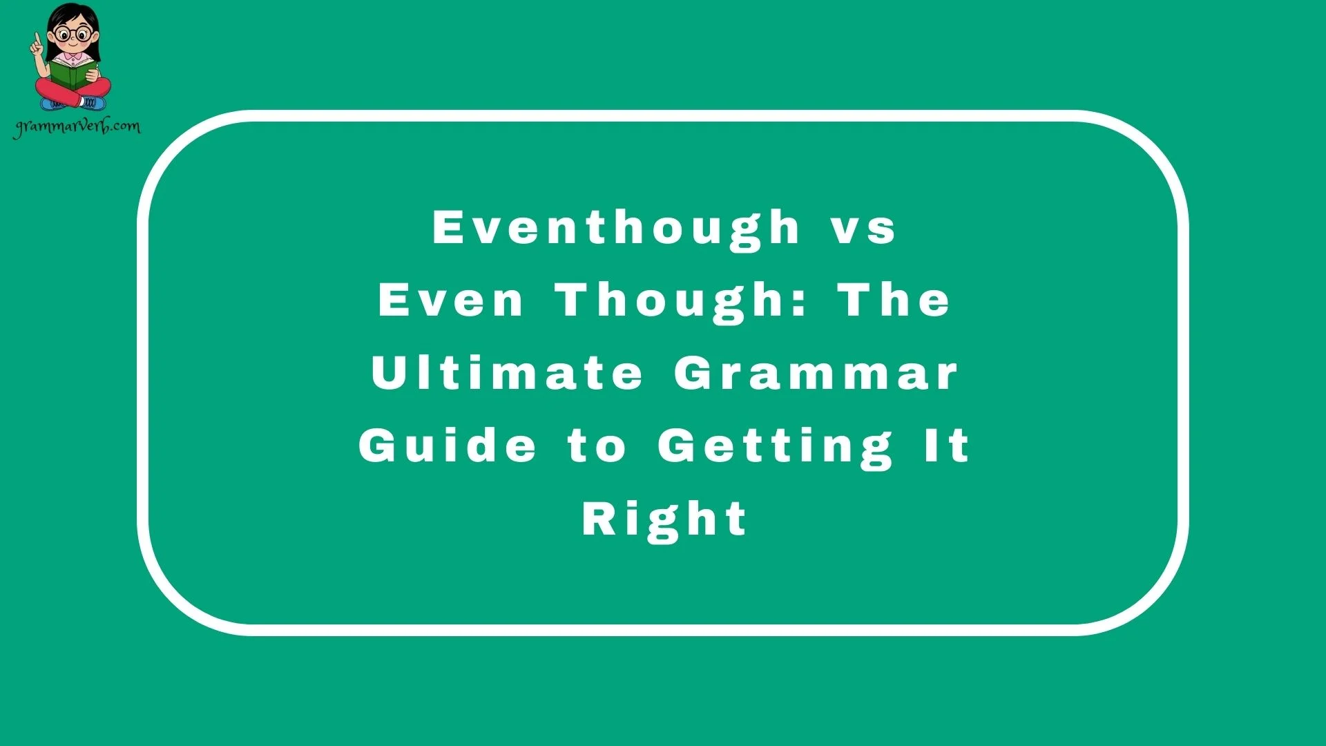 Eventhough vs Even Though: The Ultimate Grammar Guide to Getting It Right