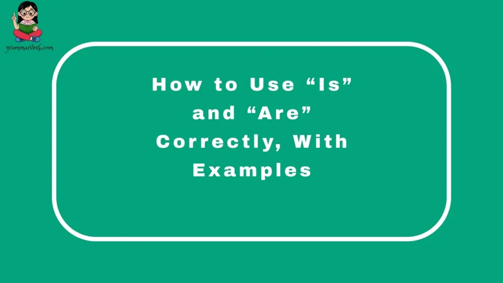 How to Use “Is” and “Are” Correctly, With Examples