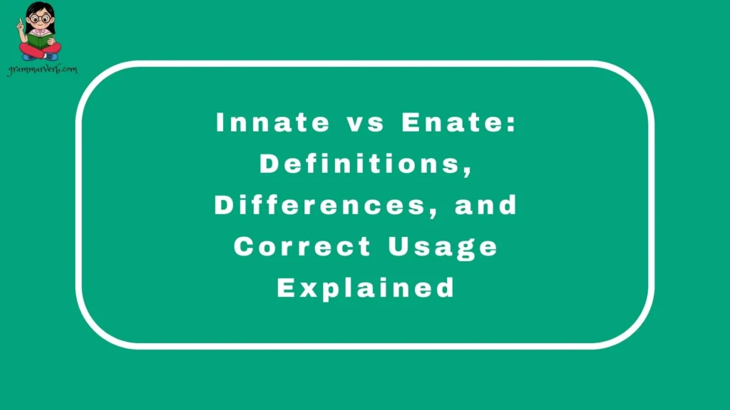 Innate vs Enate: Definitions, Differences, and Correct Usage Explained