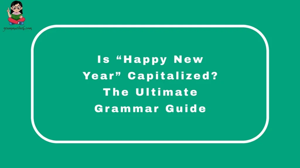 Is “Happy New Year” Capitalized? The Ultimate Grammar Guide