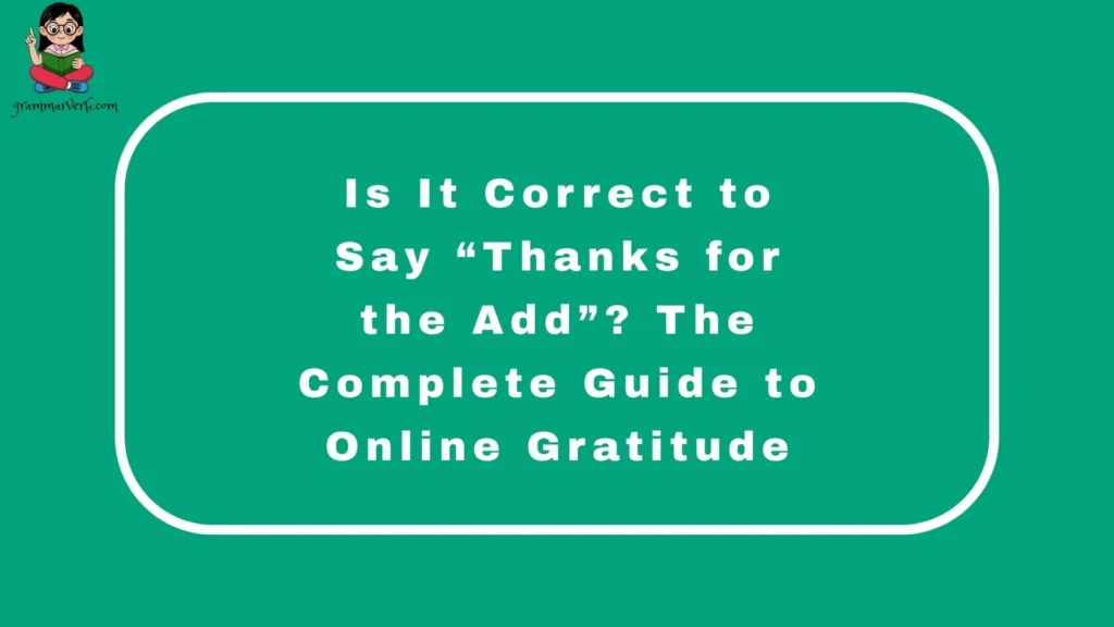Is It Correct to Say “Thanks for the Add”? The Complete Guide to Online Gratitude