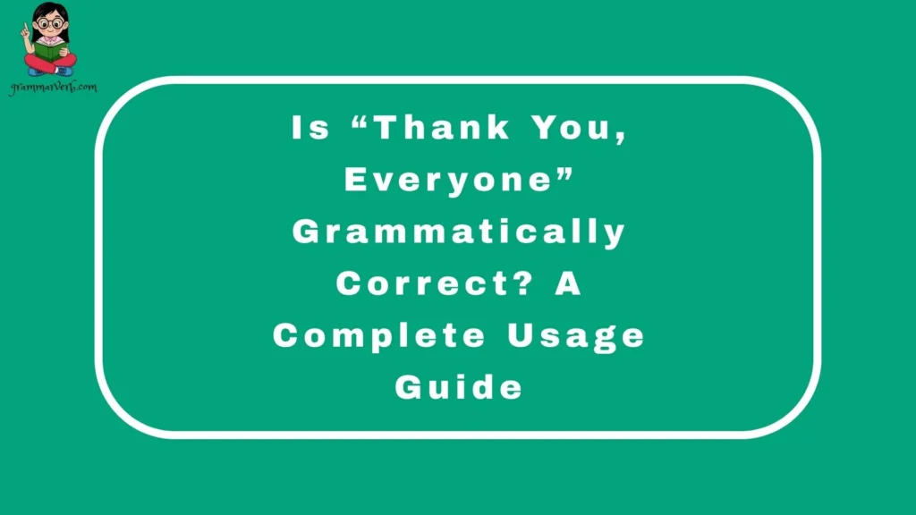 Is “Thank You, Everyone” Grammatically Correct? A Complete Usage Guide