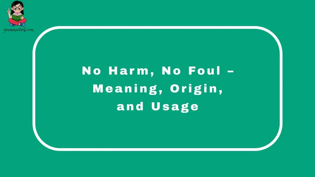 No Harm, No Foul – Meaning, Origin, and Usage