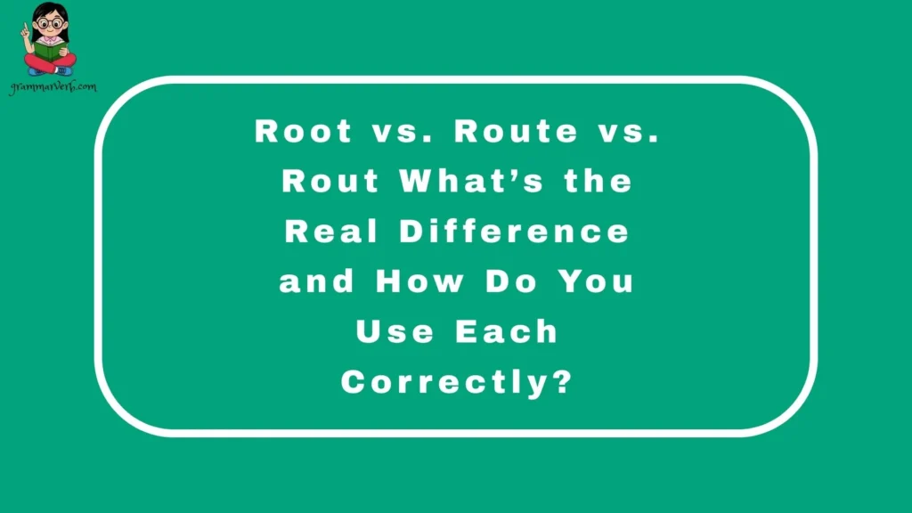 Root vs. Route vs. Rout  What’s the Real Difference and How Do You Use Each Correctly?
