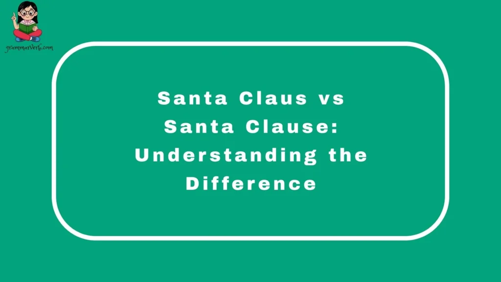 Santa Claus vs Santa Clause: Understanding the Difference