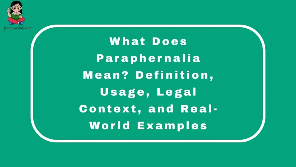What Does Paraphernalia Mean? Definition, Usage, Legal Context, and Real-World Examples