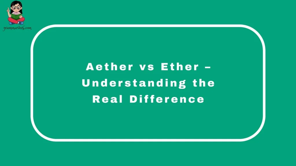 Aether vs Ether – Understanding the Real Difference