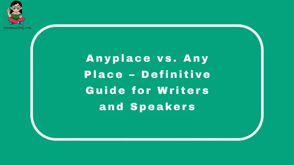 Anyplace vs. Any Place – Definitive Guide for Writers and Speakers