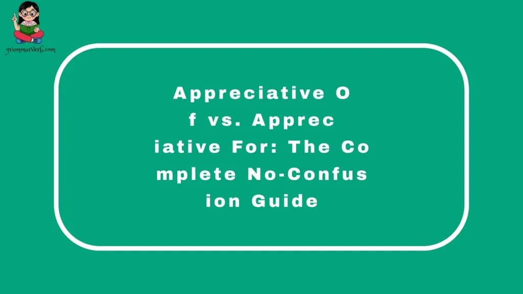 Appreciative Of vs. Appreciative For: The Complete No-Confusion Guide