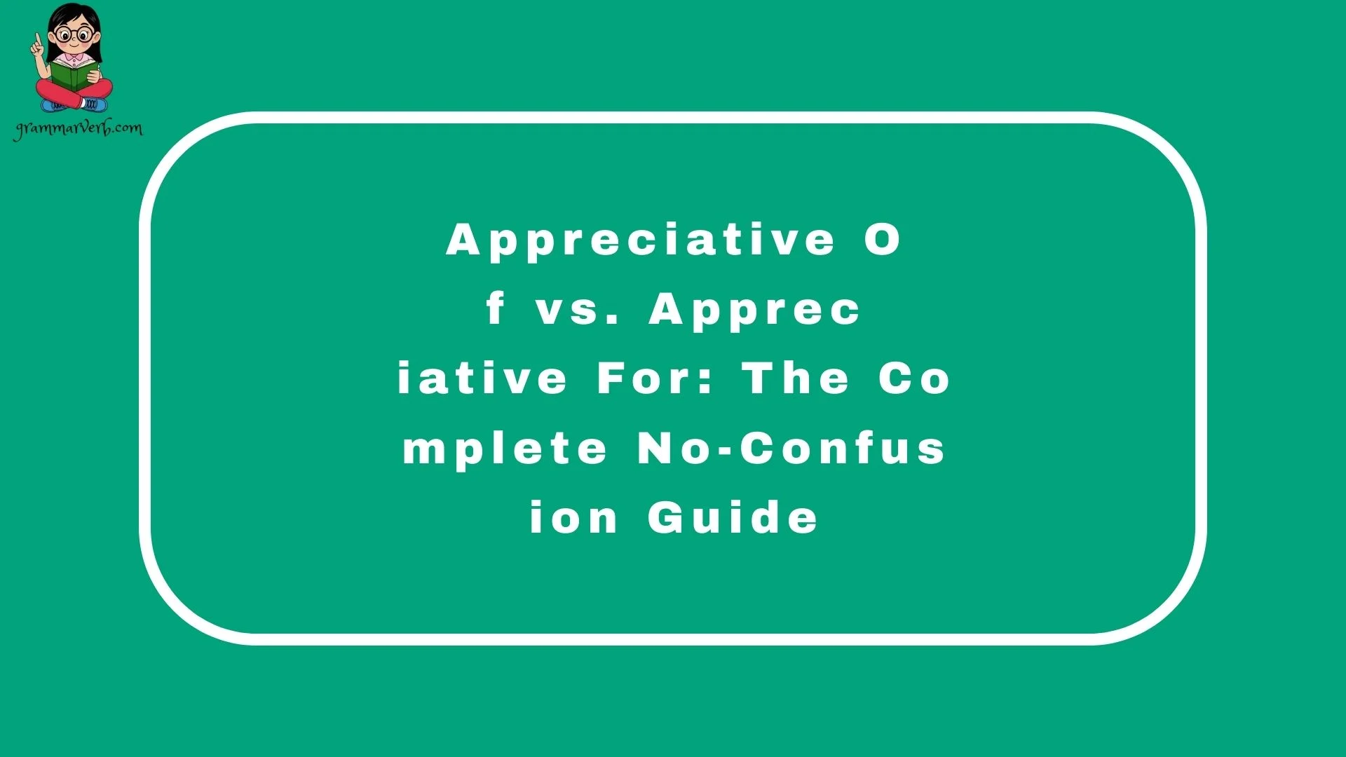 Appreciative Of vs. Appreciative For: The Complete No-Confusion Guide