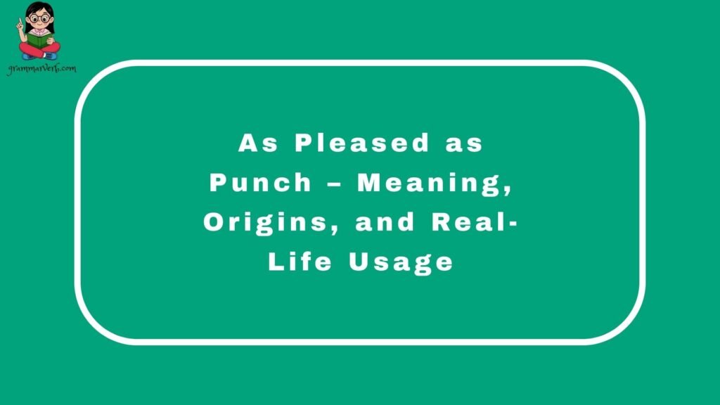 As Pleased as Punch – Meaning, Origins, and Real-Life Usage