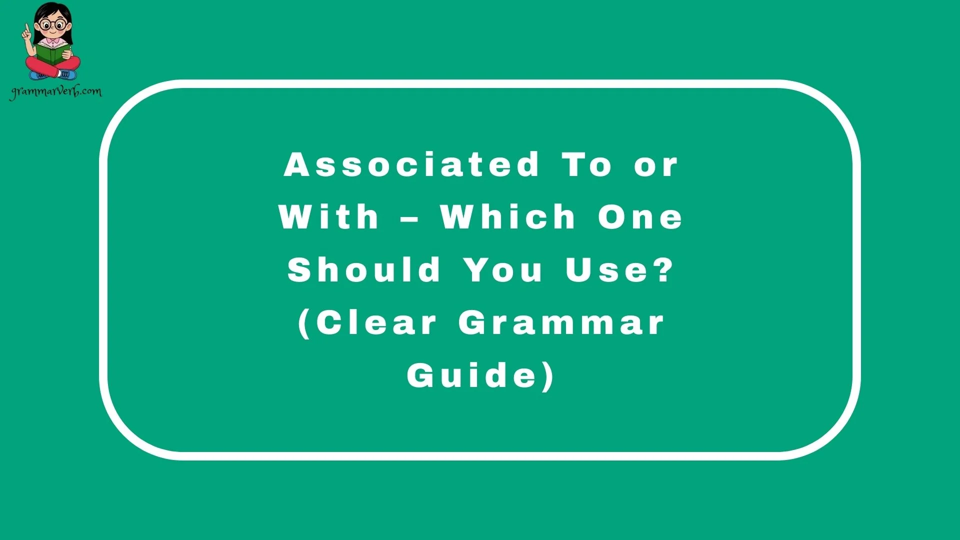 Associated To or With – Which One Should You Use? (Clear Grammar Guide)