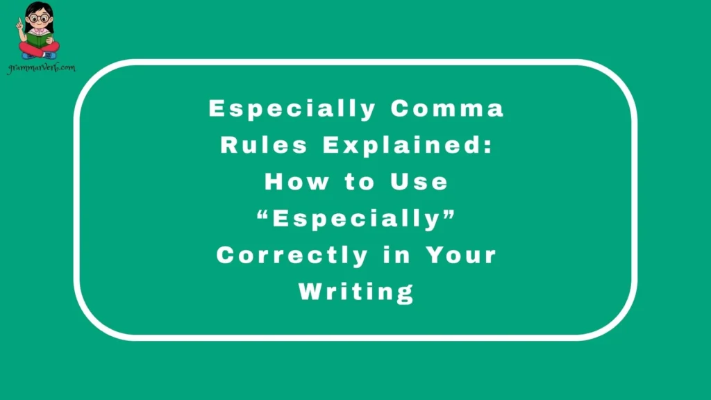 Especially Comma Rules Explained: How to Use “Especially” Correctly in Your Writing