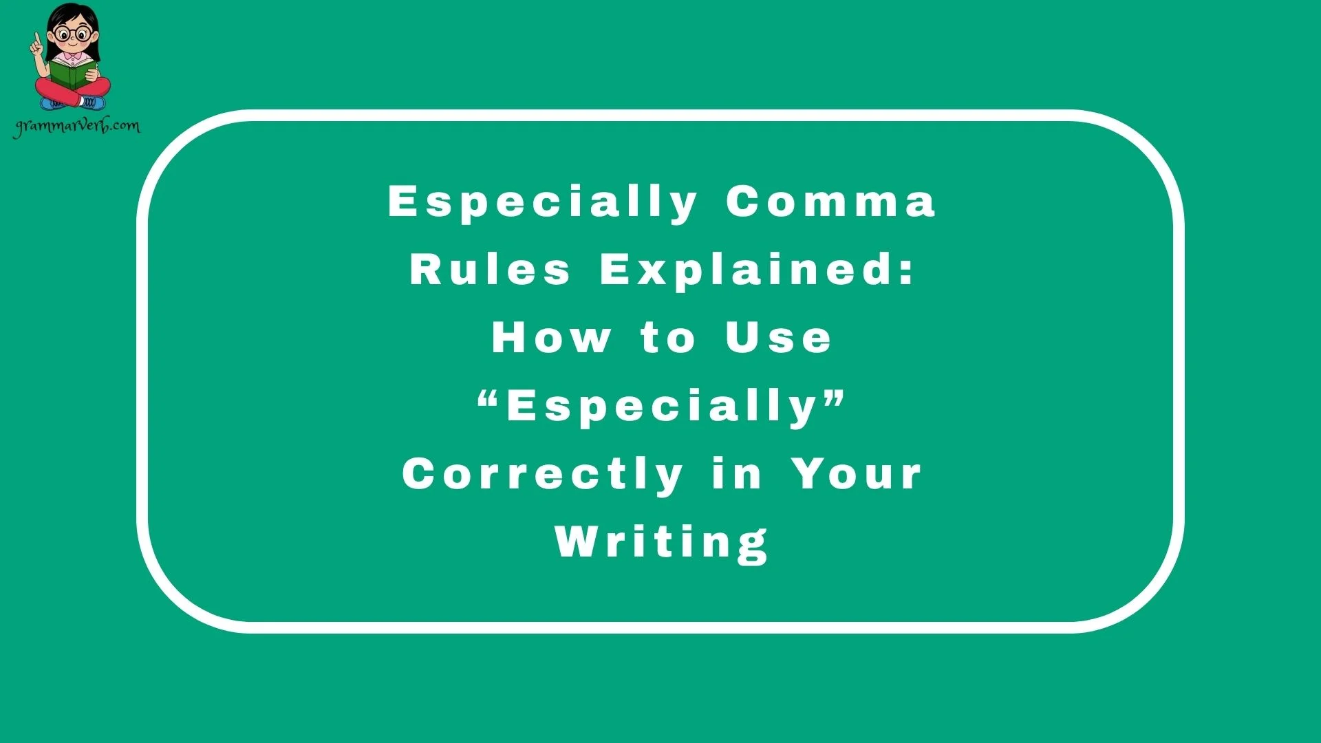 Especially Comma Rules Explained: How to Use “Especially” Correctly in Your Writing