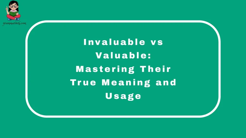 Invaluable vs Valuable: Mastering Their True Meaning and Usage
