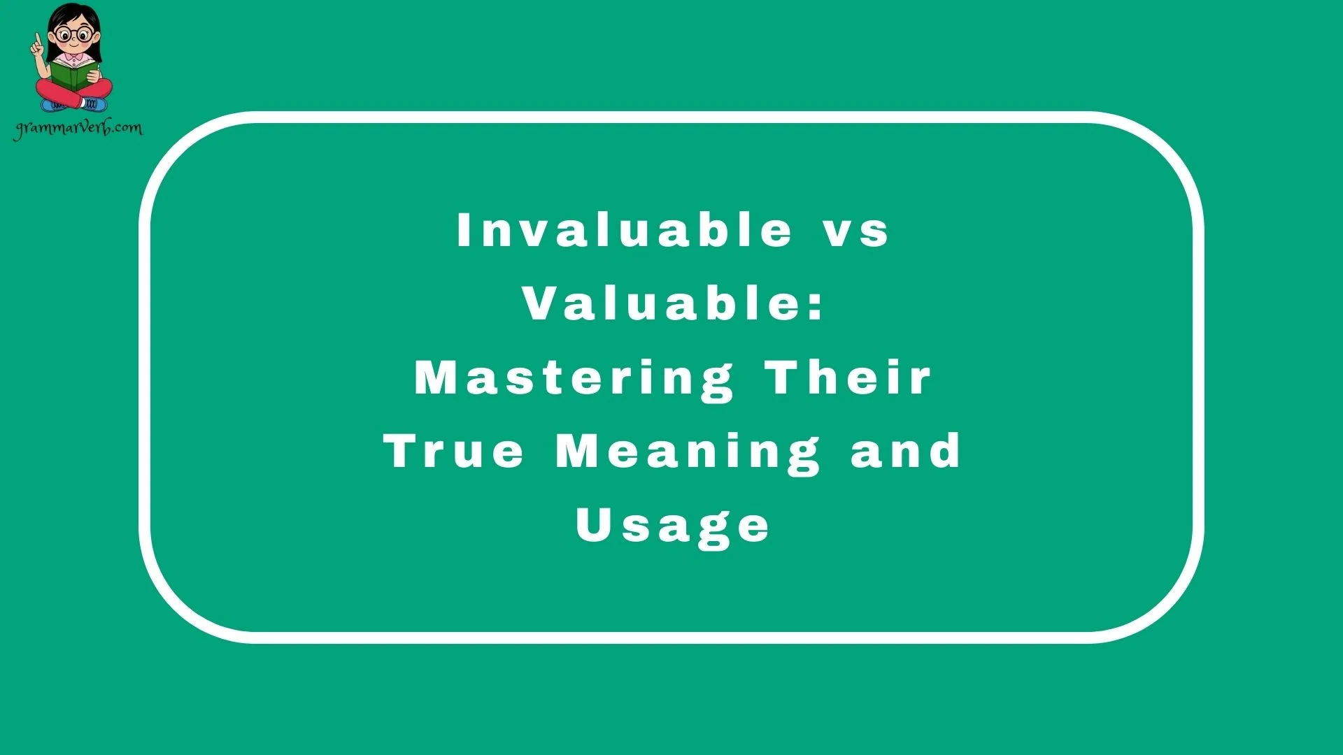 Invaluable vs Valuable: Mastering Their True Meaning and Usage