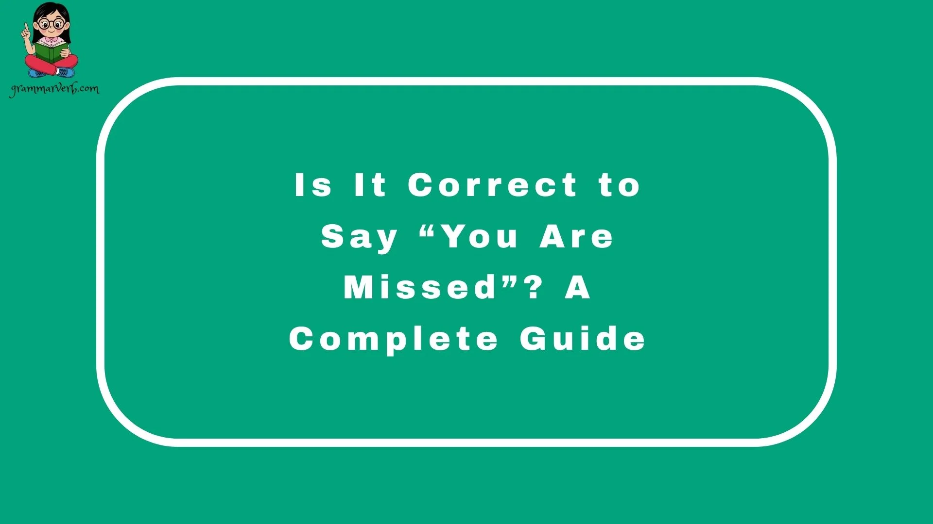 Is It Correct to Say “You Are Missed”? A Complete Guide
