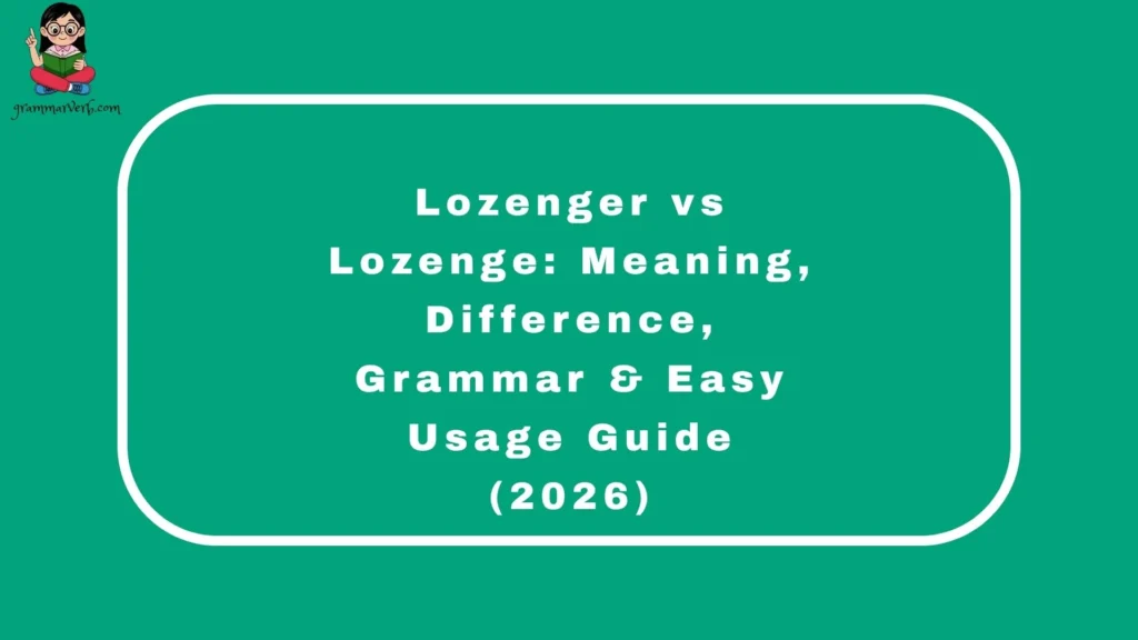 Lozenger vs Lozenge: Meaning, Difference, Grammar & Easy Usage Guide (2026)