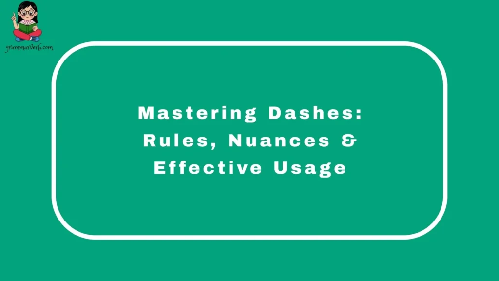 Mastering Dashes: Rules, Nuances & Effective Usage