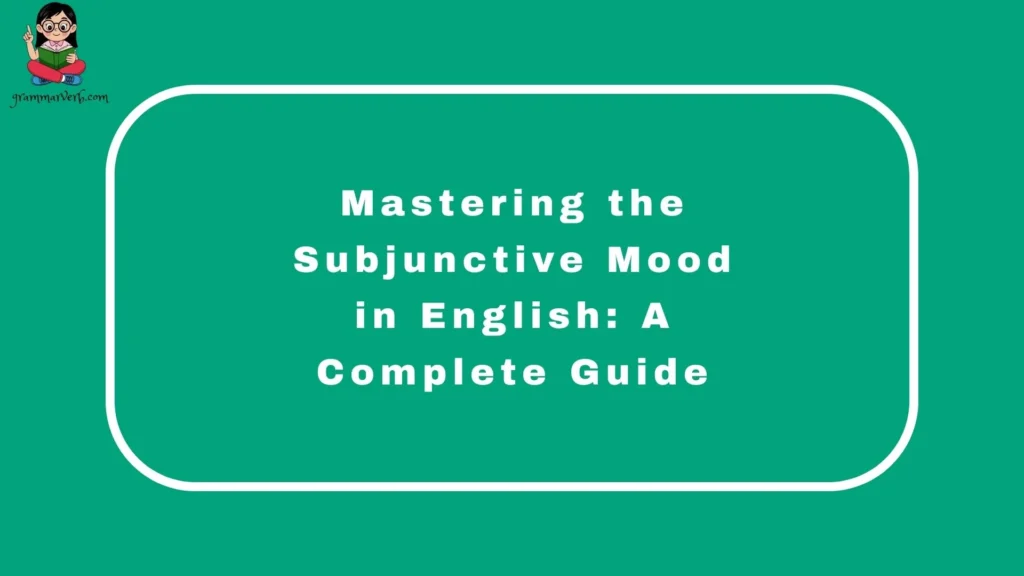 Mastering the Subjunctive Mood in English: A Complete Guide