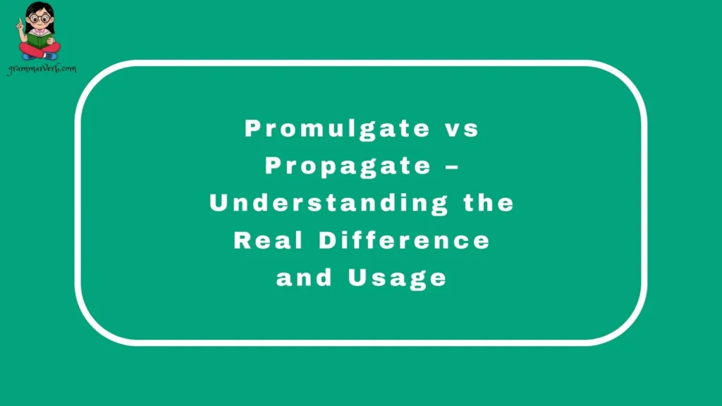 Promulgate vs Propagate – Understanding the Real Difference and Usage
