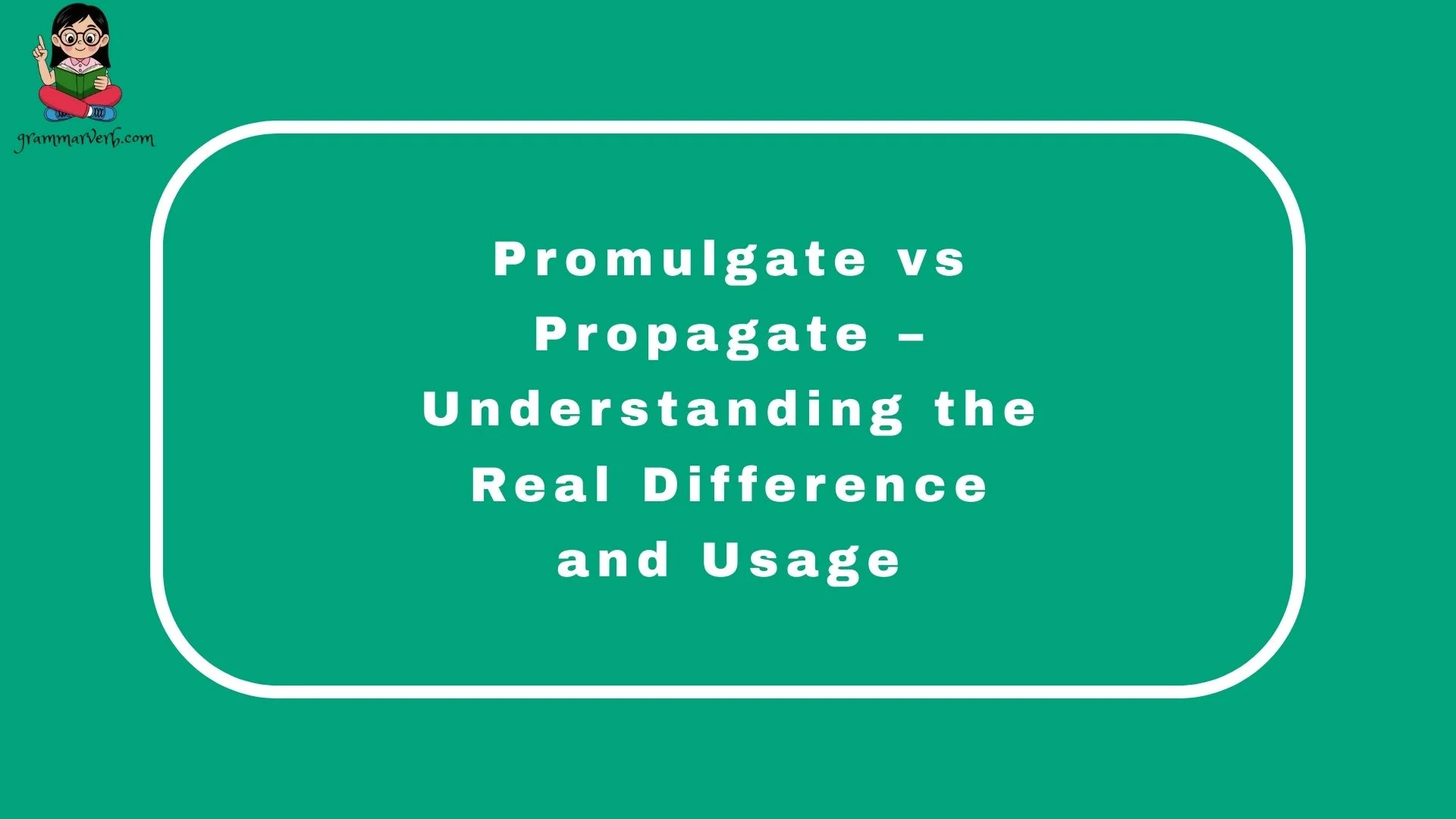 Promulgate vs Propagate – Understanding the Real Difference and Usage