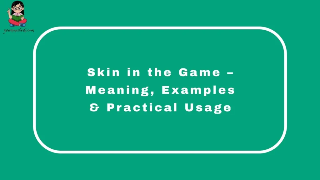 Skin in the Game – Meaning, Examples & Practical Usage