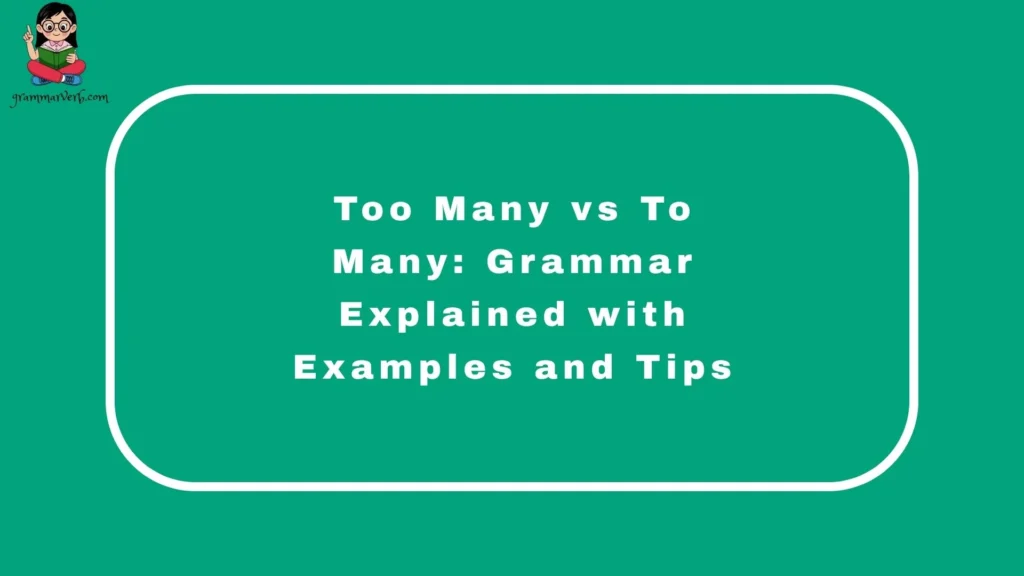 Too Many vs To Many: Grammar Explained with Examples and Tips