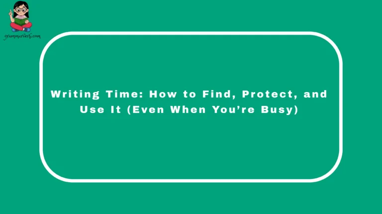 Writing Time: How to Find, Protect, and Use It (Even When You’re Busy)