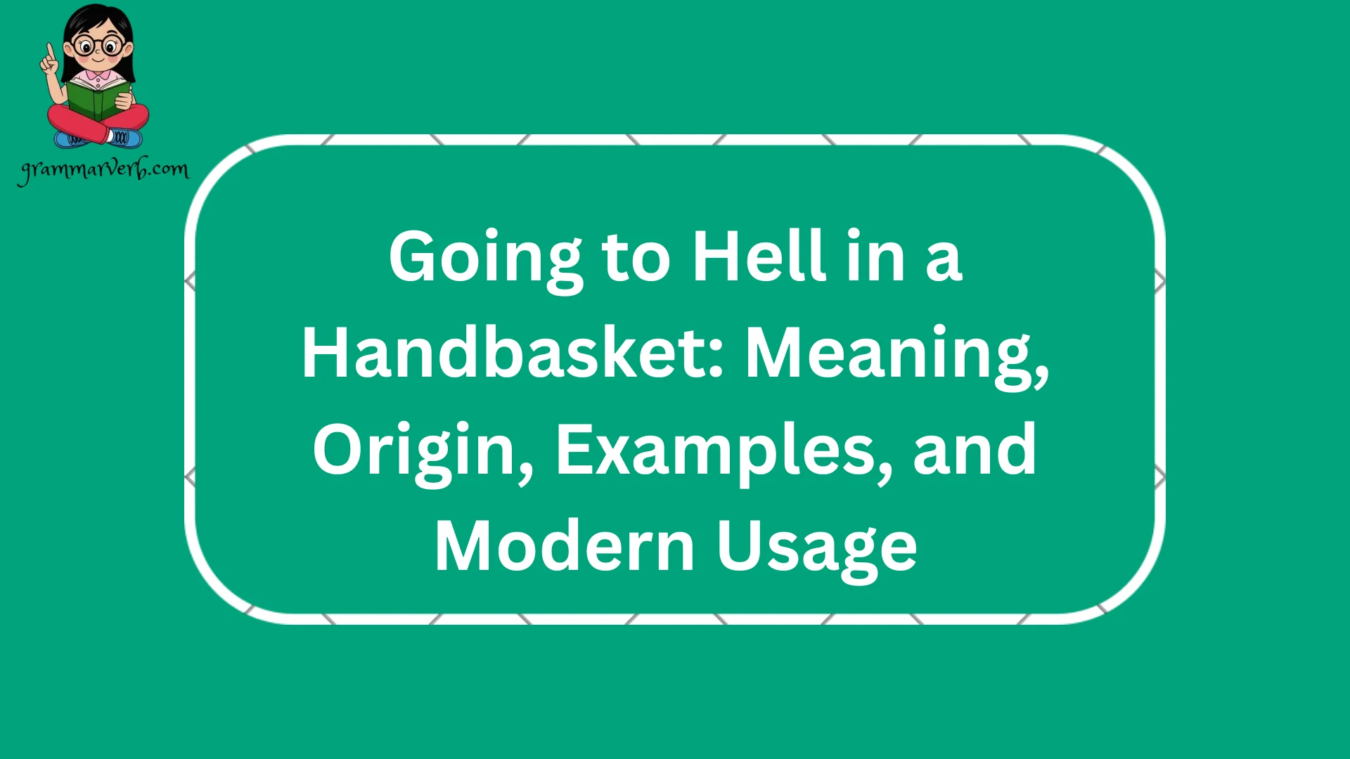 Going to Hell in a Handbasket: Meaning, Origin, Examples, and Modern Usage