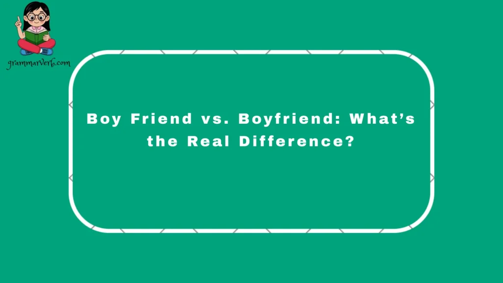 When discussing "boy friend" vs. "boyfriend," words can be tricky because space or missing space can change the entire meaning of a sentence in English.